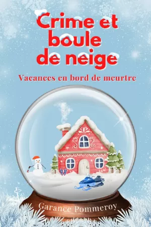 Garance Pommeroy - Crime et boule de neige, Tome 2 : Vacances en bord de meurtre